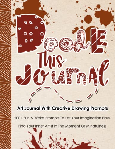 Doodle This Journal, Art Journal With Creative Drawing Prompts: Everyday Diary With Illustrated Prompts For Your Imagination, Find Your Inner Artist In The Moment Of Mindfulness