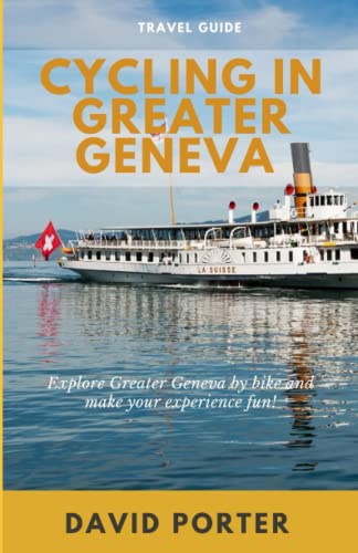Cycling in Greater Geneva Travel Guide: Explore Greater Geneva by bike and make your experience fun!