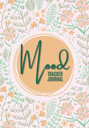 Mood Tracker Journal : Daily Mental Health and Wellness Diary with Prompts: Mood, Sleep, Energy, Activities, Food Intake, Gratitude, Goals Great for Borderline Personality Disorder or Depression Self Care Notebook for Women