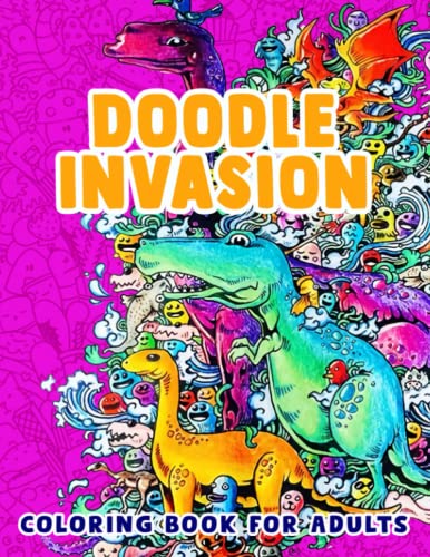 Doodle Invasion Coloring Book For Adults: Color And Have Fun Together With Different Beautiful Pictures Inside! Great Gifts For Your Friends And Homies To Be Creative.