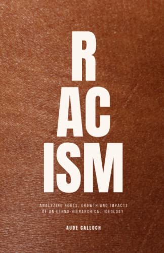 RACISM: Analyzing roots, growth and impacts of an ethno-hierarchical ideology