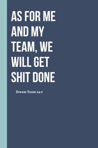 As For Me And My Team, We Will Get Shit Done Dream Team Notebook: Hilarious Gift for Boss Manager Coworker , Colleagues, Bosses, Boss Day Gifts, Best Team ... Funny Office Humor | 6x9 Lined Notebook.