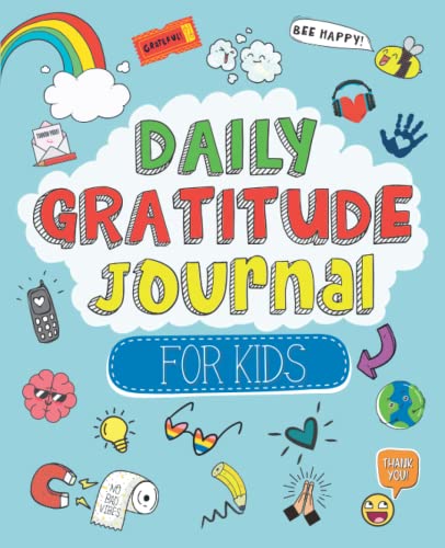 Guided Daily Gratitude Journal for Kids: Engaging Prompts and Questions to Encourage Children to Reflect Positively on Themselves, Others, and the World Around Them