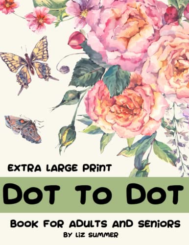 Extra large Print Dot to Dot Book For Adults and Seniors: Dot-To-Dot Animals Flowers Seasons Butterflies and Birds
