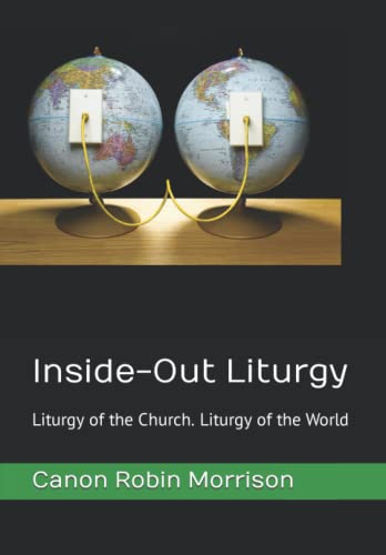 Inside Out Liturgy: Liturgy of the Church. Liturgy of the World