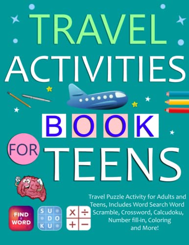 Travel Activities Book For Teens: Travel Puzzle Activity for Adults and Teens, Includes Word Search, Word Scramble, Crossword, Calcudoku, Number fill-in, Coloring and More!