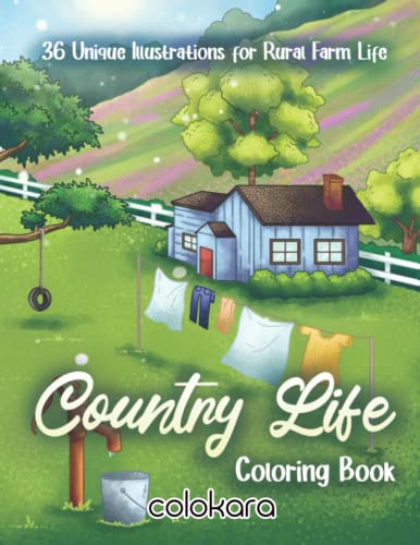 Country Life Coloring Book : Easy and Simple for Teens and Young Adults Relaxing Country Scene and Rustic Landscape Designs 36 Unique Illustrations for Rural Farm Life