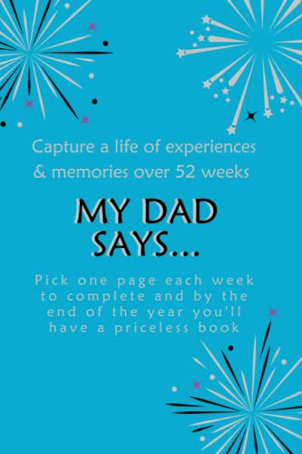 My Dad Says... : Capture a Life of Experiences and Memories over 52 Weeks