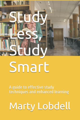 Study Less, Study Smart: A guide to effective study techniques and enhanced learning