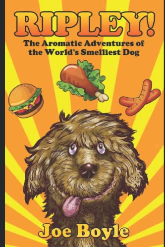 RIPLEY!: THE AROMATIC ADVENTURES OF THE WORLD'S SMELLIEST DOG