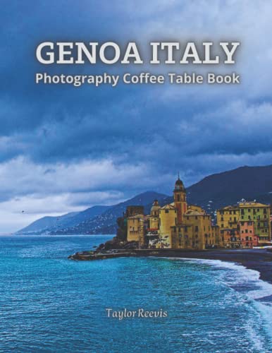 Genoa: the Amazing Capital of the Italian Region of Liguria Photography Coffee Table Book, Beautiful Pictures for Relaxing and Meditation, for Travel and Landscapes Lovers. One of Many Picture Collection Books (Taylor Photography Coffee Table Book).