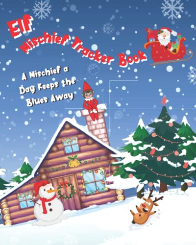 Elf Mischief Tracker Book: A Mischief A Day Keeps The Blues Away - Record your Elf's daily mischief and enjoy Christmas activities and challenges!