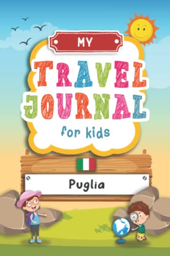 Travel Journal For Kids Puglia: Puglia, Italy Travel Adventure Diary For Children for the next Holiday Road Trip, Traveling Activity Log Book For Boys ... Sketching, Doodle and Gratitude Prompt