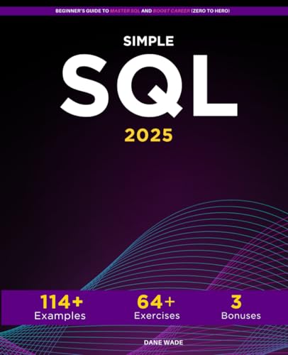 Simple SQL : Beginner's Guide to Master SQL and Boost Career (Zero to Hero)