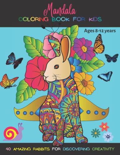 Mandala Coloring Book for Kids Ages 8-12: 40 Amazing Rabbits for Discovering Creativity : Playful Patterns Coloring Book Perfect Gift Idea Stress Relief and Relaxation Fun, Easy, and Relaxing Mandalas for Boys, Girls, and Beginners Arts and Crafts