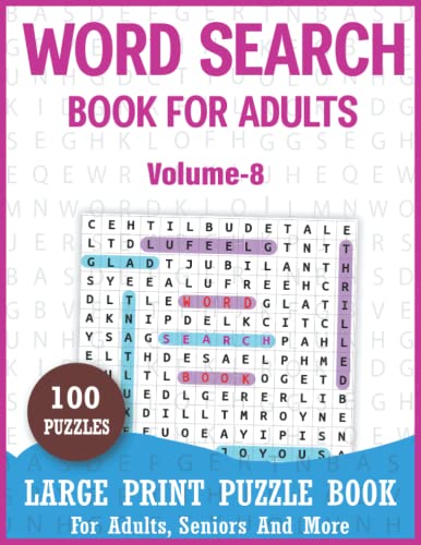 Word Search Book For Adults Volume-8: 100 Large Print Word Search Puzzles For Adults, Seniors And More