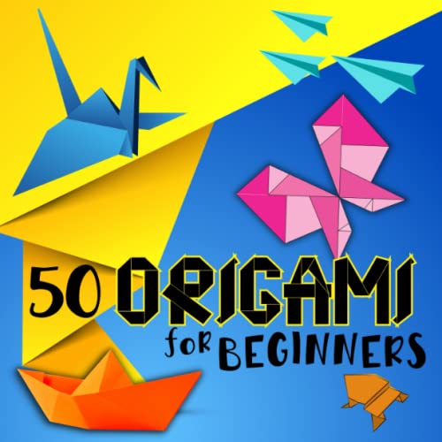Origami For Beginners: Amazing Origami Folding Paper With Illustrations And Instructions, 50 Easy And Medium Paper Fold Models For Kids Or Adults, Colored Interior
