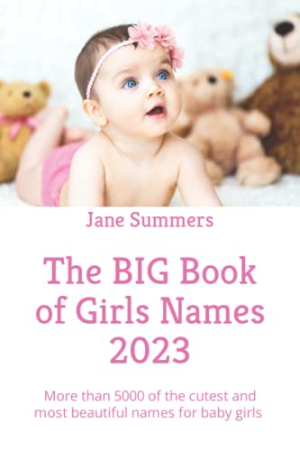 The BIG Book of Girls Names 2023: More than 5000 of the cutest and most beautiful names for baby girls - perfect pregnancy / maternity present / gift