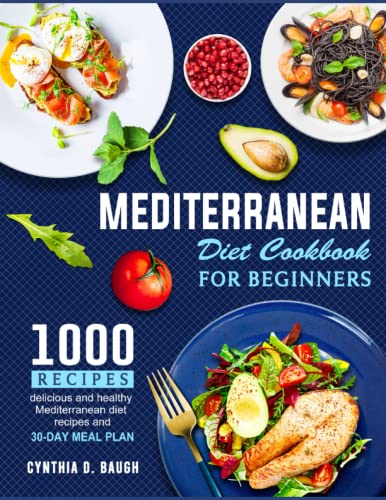Mediterranean Diet Cookbook For Beginners: 1000 delicious and healthy Mediterranean diet recipes and 30-days meal plans