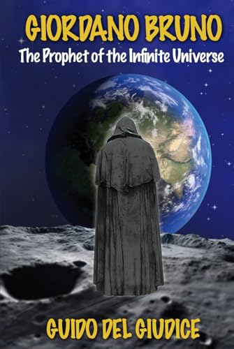 Giordano Bruno: The prophet of the infinite universe