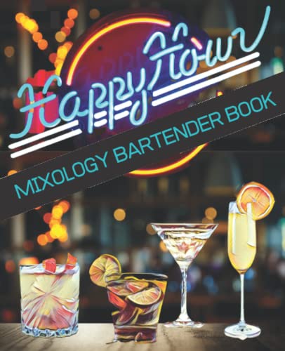 Mixology Bartender Book: Complete Bartenders Cocktails Recipe Guide and Home Liquid Intelligence Bartending Book