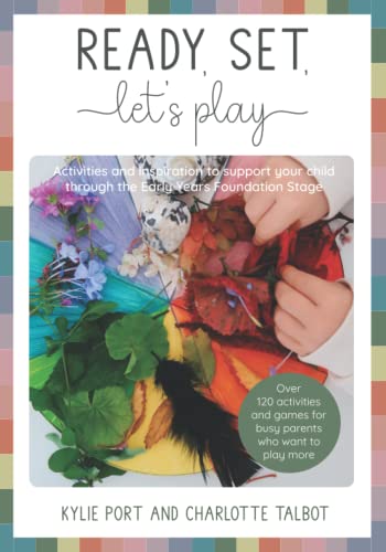 Ready, Set, Let's Play: Activities and inspiration to support your child through EYFS