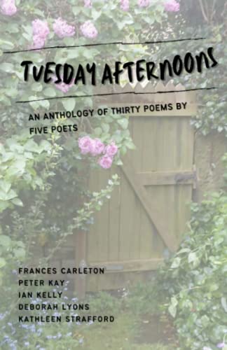 TUESDAY AFTERNOONS: AN ANTHOLOGY OF THIRTY POEMS BY FIVE POETS