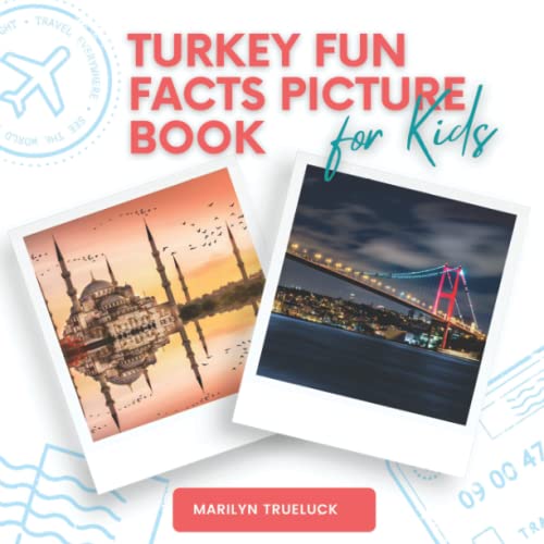 Turkey Fun Facts Picture Book for Kids: An Educational Country City Travel Photography Photobook About History, Destination Places and Everything You Need to Know for Children and Teenagers.