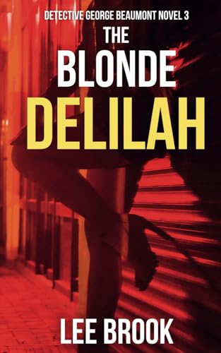 The Blonde Delilah: A sexy and addictive, heart-pounding, West Yorkshire crime thriller (A Detective George Beaumont Thriller Book 3) (The West Yorkshire Crime Thrillers)