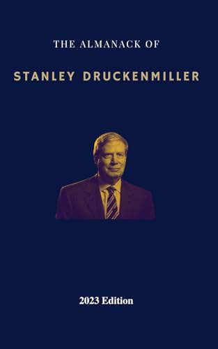 The Almanack of Stanley Druckenmiller: From Over 40 Years of Investing Wisdom with Quantum Fund and Duquesne Capital Management (Super Investors Series)