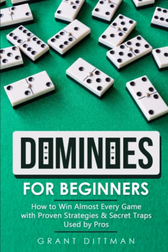 Dominoes for Beginners : How to Win Almost Every Game with Proven Strategies and Secret Traps Used by Pros