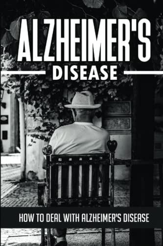 Alzheimer'S Disease: How To Deal With Alzheimer'S Disease