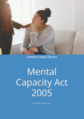 Mental Capacity Act 2005: Full Printed Statute Text