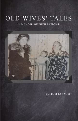 Old Wives' Tales : -- a Generational Memoir