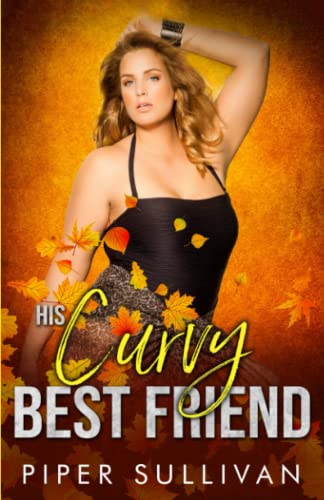 His Curvy Best Friend: A Friends to Lovers Romance (Curvy Girl Dating Agency)