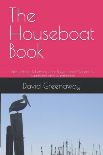The Houseboat Book: Latest edition, Must-have For Buyers and Owners of Houseboats and Liveaboards
