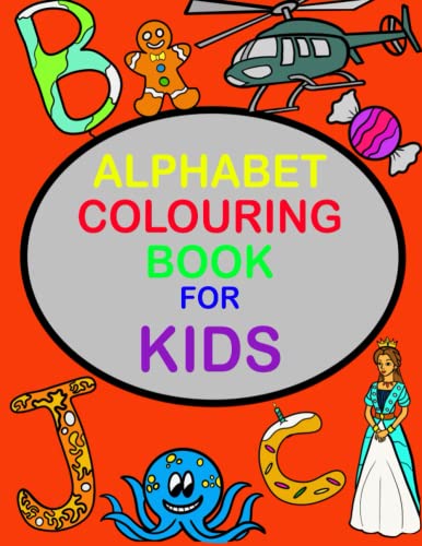 Alphabet Colouring Book: A to Z Colouring Book for Kids (Colour and Learn Animals, Vehicles, Objects and More)