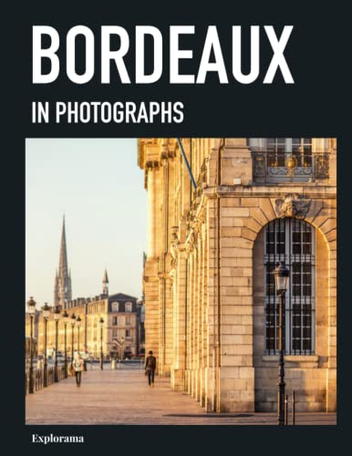 BORDEAUX in photographs: A photo book to explore Bordeaux in France (Explorama - See the world through photography)