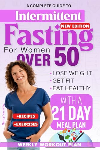 Intermittent Fasting for Women Over 50: A complete guide to lose weight, get fit, eat healthy with a 21 day meal plan