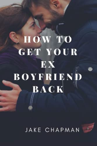 How to get your ex boyfriend back