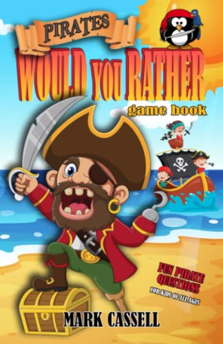 Pirates Would You Rather... ? Game Book - Fun Pirate Questions for Kids of All Ages : Interactive Pirate Gift for Boys and Girls (funny, Silly and Quirky Questions to Make Them Laugh) Illustrated Children's Humour
