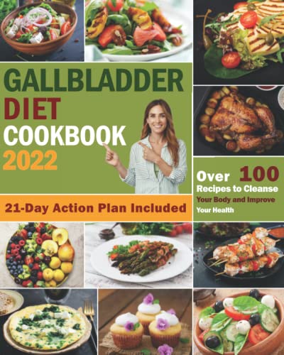 Gallblader Diet Cookbook 2022 : The Ultimate Gallblader Guide with Proven, Delicious and Easy No Gallblader Diet Recipes with Low Fat to Cleanse Your Body and Improve Your Health. 21 Day Action Plan Included