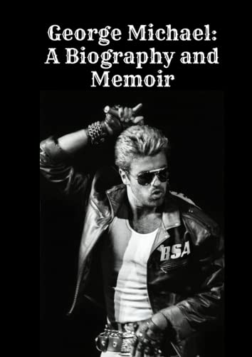 George Michael: A Biography and Memoir