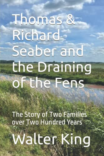 Thomas & Richard Seaber and the Draining of the Fens: The Story of Two Families over Two Hundred Years