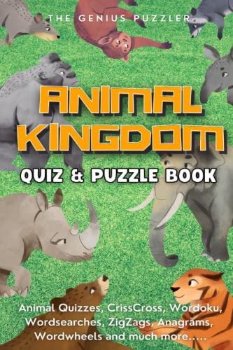 The Animal Kingdom Quiz and Puzzle Book: The Ultimate Challenge. Animal themed Quizzes, Wordsearches, ZigZags, CrissCross, Wordoku, Picross, Wordwheels, and much more.