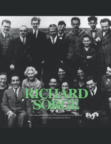 Richard Sorge: The Life and Legacy of the German Journalist Who Became the Soviet Union’s Most Effective Spy during World War II