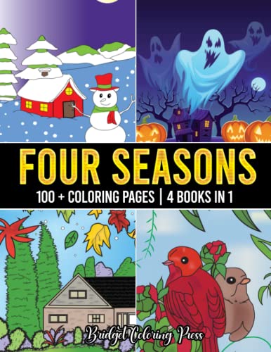 Four Seasons Coloring Book: Enjoy 100+ Incredible Coloring Pages of Spring, Summer, Autumn and Winter Scenes