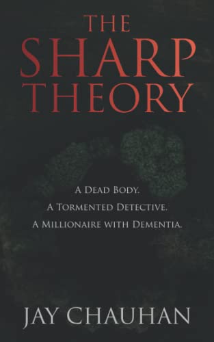 The Sharp Theory: A Dead Body. A Tormented Detective. A Millionaire with Dementia.