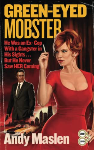 Green-Eyed Mobster: He Was An Ex-cop With a Gangster in HIs Sights ... But He Never Saw HER Coming