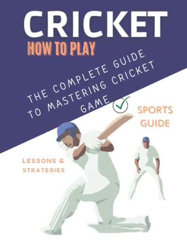 How To Play Cricket: The Complete Guide To Mastering Cricket Game